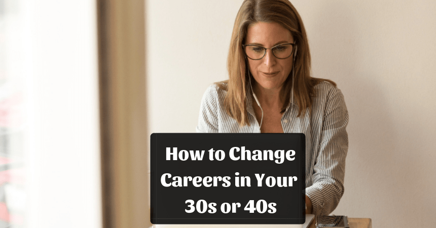 How To Change Careers In Your 30s Or 40s Successfully